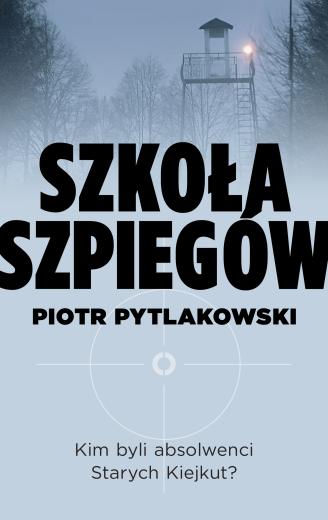Piotr Pytlakowski - Szkoła szpiegów (okładka)